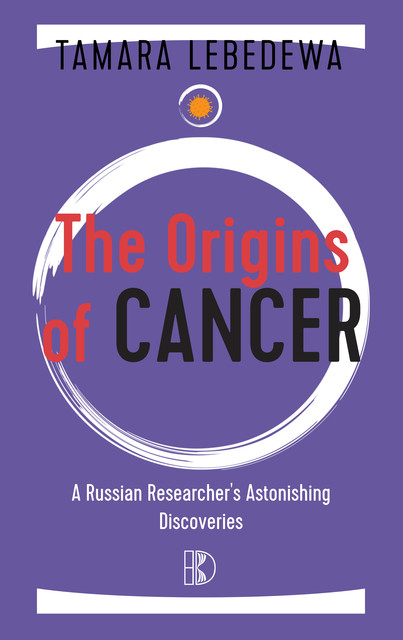 The Origins of Cancer, Tamara Lebedewa