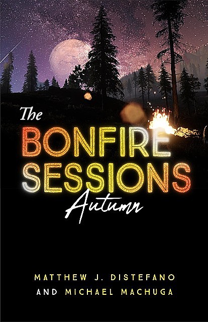 The Bonfire Sessions, Matthew J Distefano, Michael Machuga
