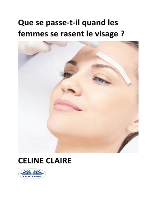 Que Se Passe-T-Il Quand Les Femmes Se Rasent Le Visage, Celine Claire