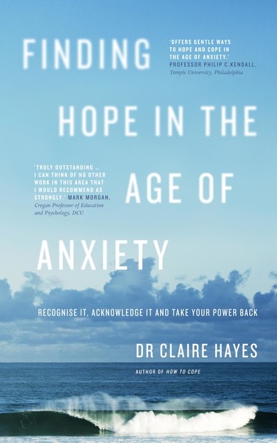 Finding Hope in the Age of Anxiety, Claire Hayes