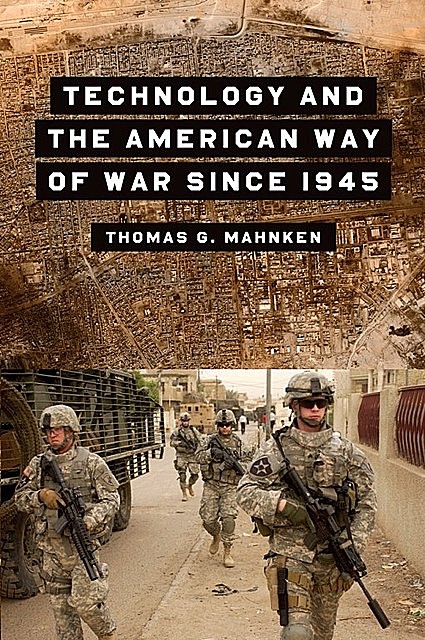 Technology and the American Way of War Since 1945, Thomas G. Mahnken