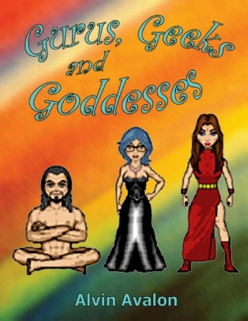 Gurus, Geeks and Goddesses, Alvin Avalon