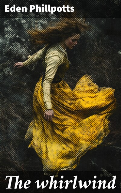The whirlwind, Eden Phillpotts