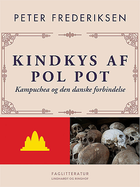 Kindkys af Pol Pot. Kampuchea og den danske forbindelse, Peter Frederiksen