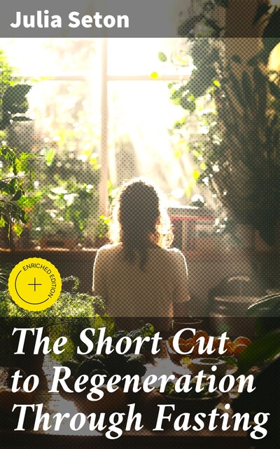 The Short Cut to Regeneration Through Fasting, Julia Seton