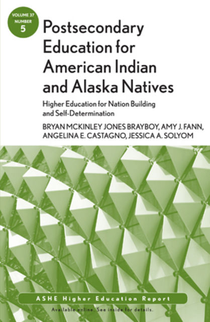 Postsecondary Education for American Indian and Alaska Natives: Higher Education for Nation Building and Self-Determination, Amy J.Fann, Angelina E.Castagno, Bryan McKinley Jones Brayboy, Jessica A.Solyom