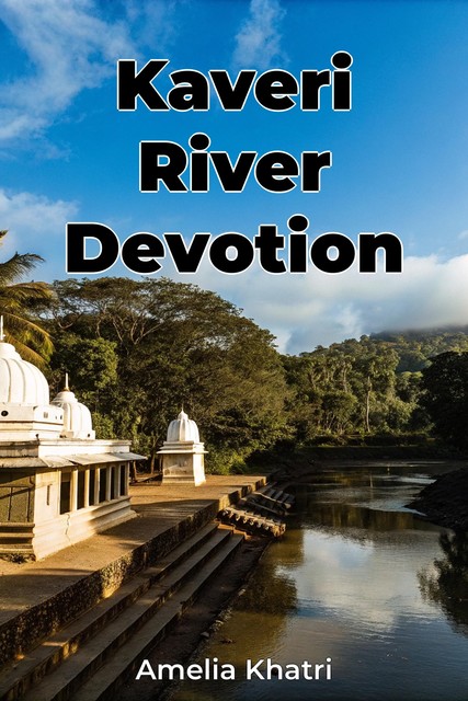 Kaveri River Devotion, Amelia Khatri