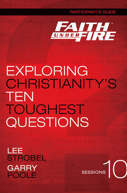 Faith Under Fire Participant's Guide, Lee Strobel, Garry D. Poole