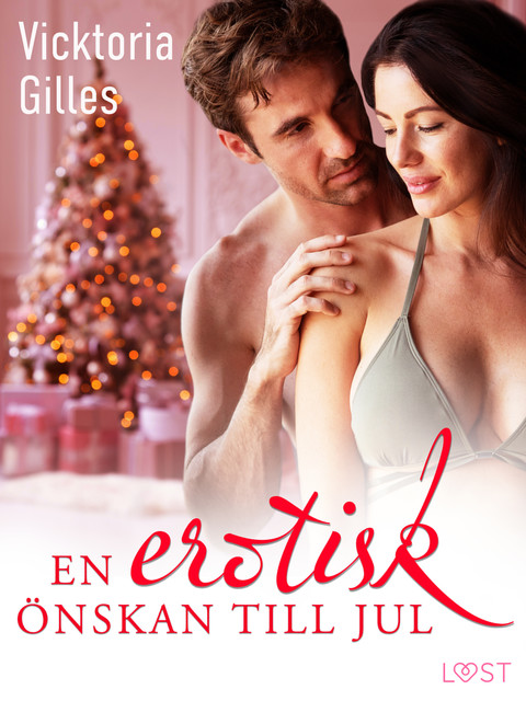 En erotisk önskan till jul – erotisk julnovell, Vicktoria Gilles