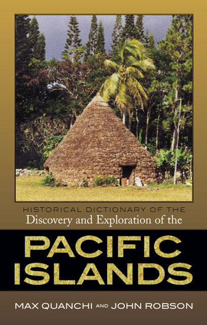 Historical Dictionary of the Discovery and Exploration of the Pacific Islands, John Robson, Max Quanchi