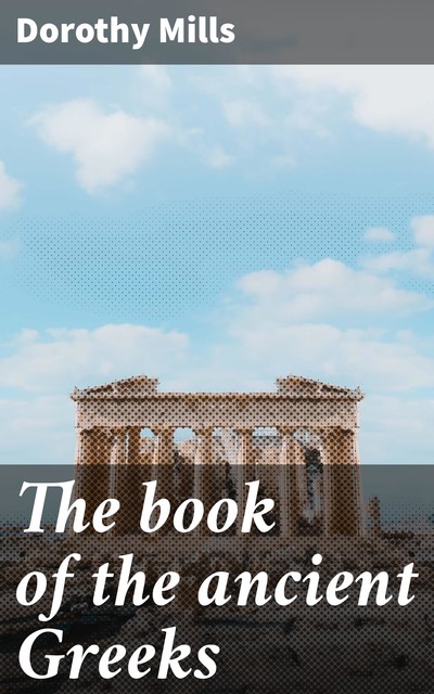 The book of the ancient Greeks, Dorothy Mills