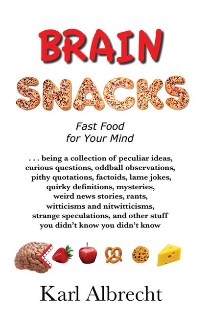 Brain Snacks: Fast Food for Your Mind, Karl Albrecht