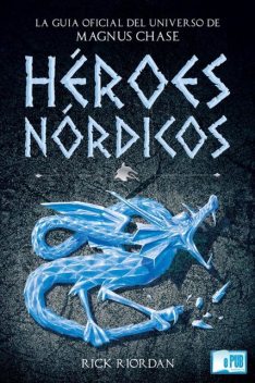 Héroes Nórdicos: La guía oficial del universo de Magnus Chase, Rick Riordan