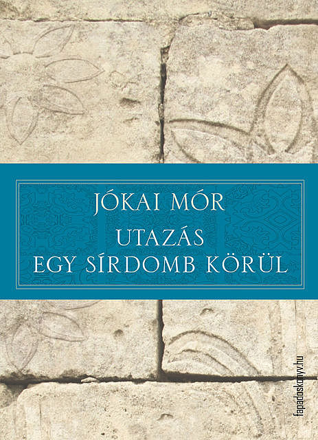 Utazás egy sírdomb körül, Mór Jókai