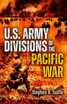 U.S. Army Divisions of the Pacific War, Stephen R. Taaffe