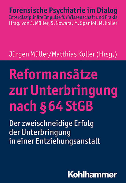 Reformansätze zur Unterbringung nach § 64 StGB, Jürgen L. Müller und Matthias Koller
