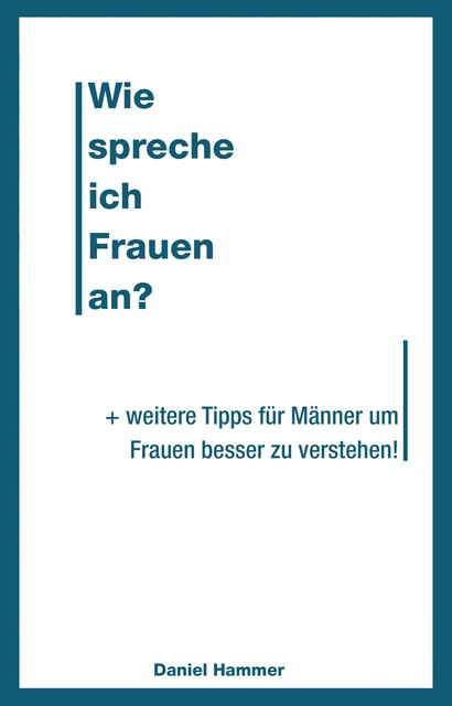 Wie spreche ich Frauen an, Daniel Hammer