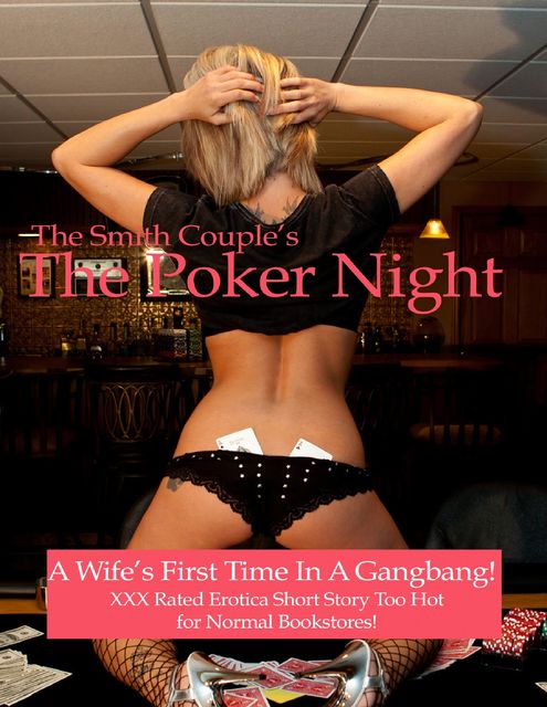 The Poker Night, A Kinky Wifes First Gangbang, The Smith Couple