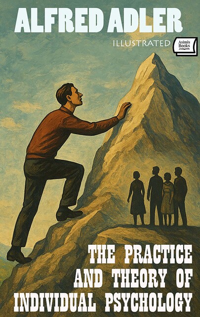 The Practice and Theory of Individual Psychology. Illustrated, Alfred Adler