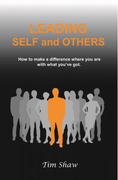 Leading Self and Others, Tim Shaw