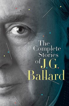 The Complete Short Stories, J.G.Ballard