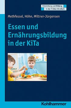 Essen und Ernährungsbildung in der KiTa, Barbara Methfessel, Barbara Miltner-Jürgensen, Kariane Höhn