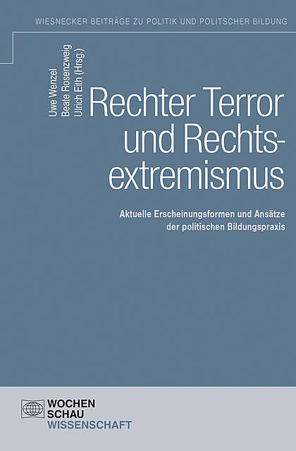 Rechter Terror und Rechtsextremismus, Beate Rosenzweig, Ulrich Eith, Uwe Wenzel