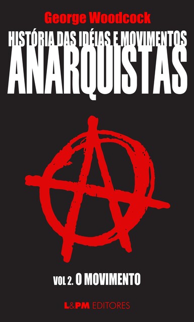 História das idéias e movimentos Anarquistas: O movimento (Volume 2), George Woodcock