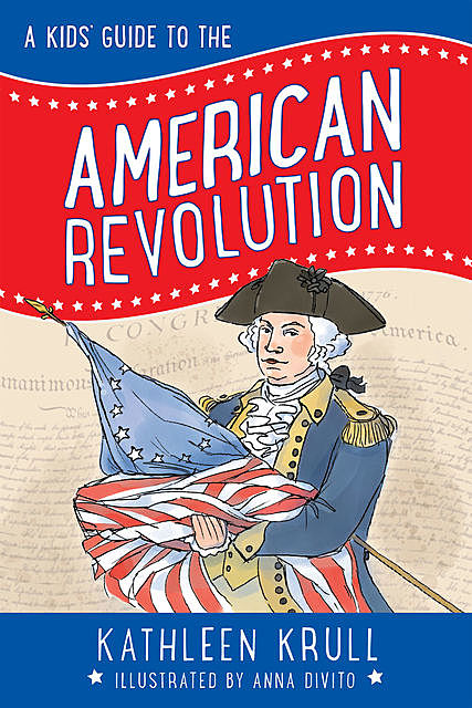 A Kids' Guide to the American Revolution, Kathleen Krull