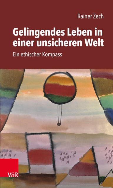 Gelingendes Leben in einer unsicheren Welt, Rainer Zech