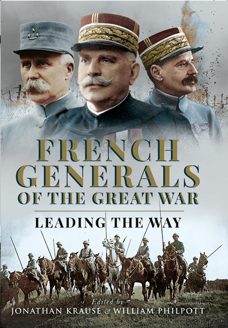 French Generals of the Great War, Jonathan Krause, William Philpott