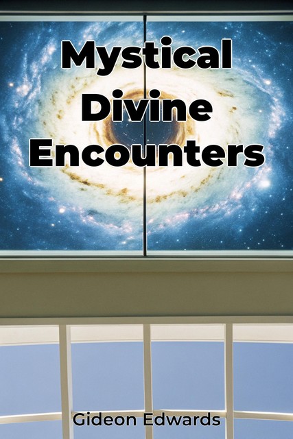 Mystical Divine Encounters, Gideon Edwards