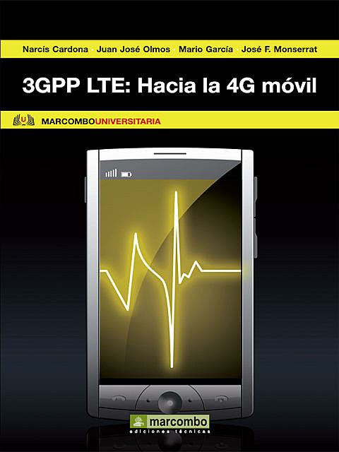 3GPP LTE: Hacia la 4G móvil, Juan José Olmos Bonafé, Mario Garcia, José F. Monserrat, Narcís Cardona Marcet