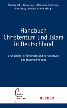 Handbuch Christentum und Islam in Deutschland, Havva Engin, Mouhanad Khorchide, Im Auftrag der Eugen-Biser-Stiftung herausgegeben von Mathias Rohe, Ömer Özsoy und Hansjörg Schmid