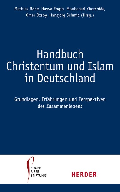Handbuch Christentum und Islam in Deutschland, Havva Engin, Mouhanad Khorchide, Im Auftrag der Eugen-Biser-Stiftung herausgegeben von Mathias Rohe, Ömer Özsoy und Hansjörg Schmid