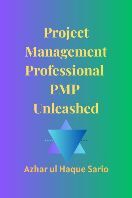 Project Management Professional PMP Unleashed, Azhar ul Haque Sario