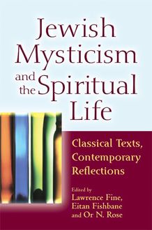 Jewish Mysticism and the Spiritual Life, Eitan Fishbane, Lawrence Fine, Or N. Rose