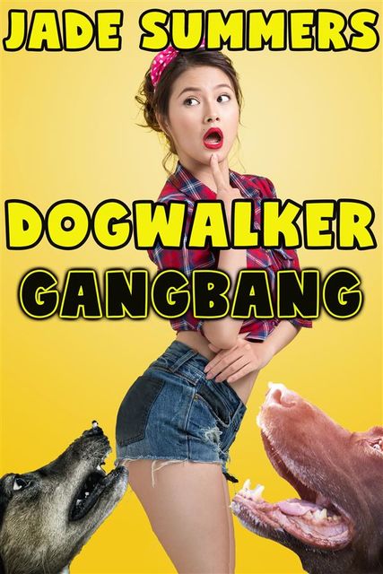 Dogwalker Gangbang: Bestiality Zoophilia Mind Control Hypnosis Dubcon Gangbang Anal Oral Cocksucking Face Fucking Spitroast Cum Dump CIP CIM CIA, Jade Summers