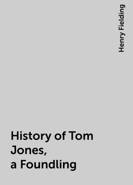 History of Tom Jones, a Foundling, Henry Fielding
