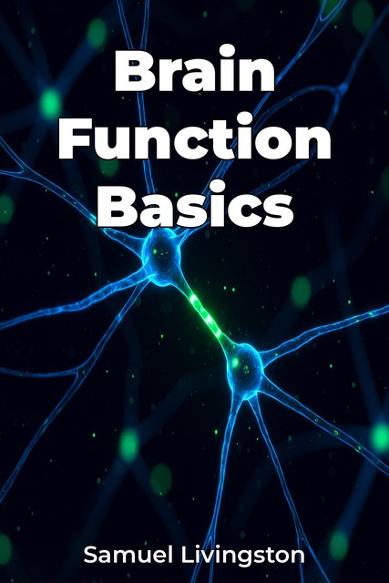 Brain Function Basics, Samuel Livingston