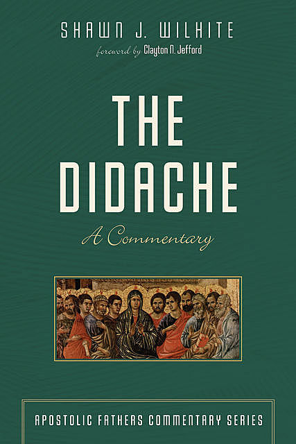 The Didache, Michael A.G. Haykin, Shawn J. Wilhite