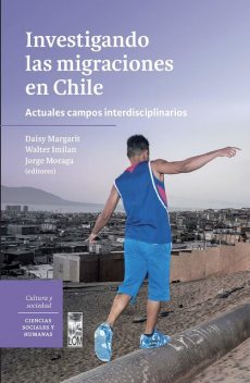 Investigando las migraciones en Chile, Walter Imilan, Jorge Reyes, Daisy Margarit Segura