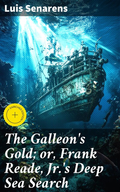 The Galleon's Gold; or, Frank Reade, Jr.'s Deep Sea Search, Luis Senarens