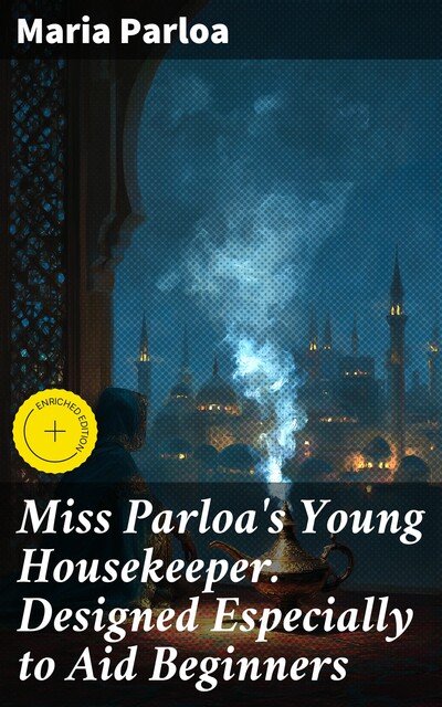 Miss Parloa's Young Housekeeper. Designed Especially to Aid Beginners, Maria Parloa