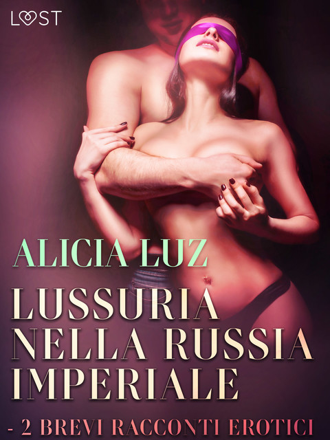 Lussuria nella Russia imperiale – 2 brevi racconti erotici, Alicia Luz