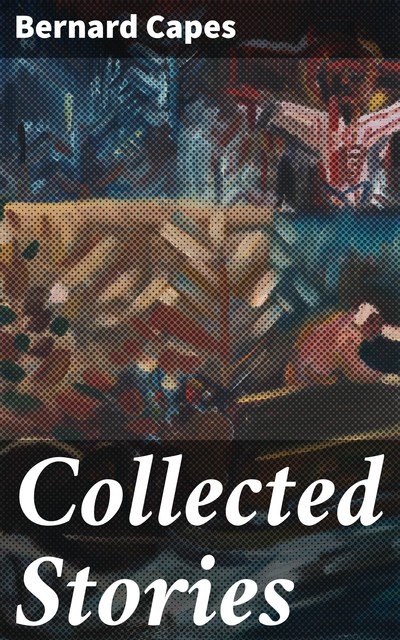 Collected Stories, Bernard Capes