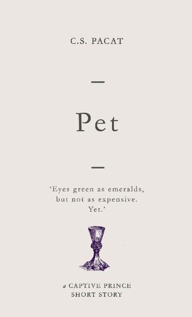 Pet: A Captive Prince Short Story (Captive Prince Short Stories Book 4), C.S. Pacat