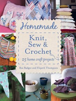 Homemade Knit, Sew and Crochet, Thompson, Ros Badger