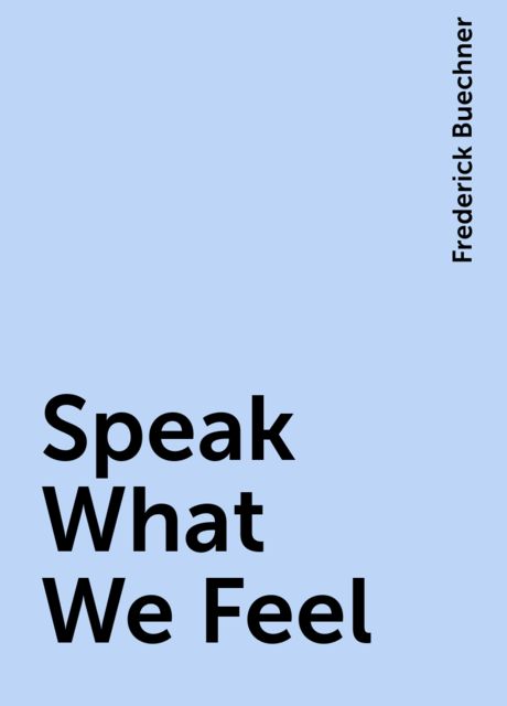 Speak What We Feel, Frederick Buechner