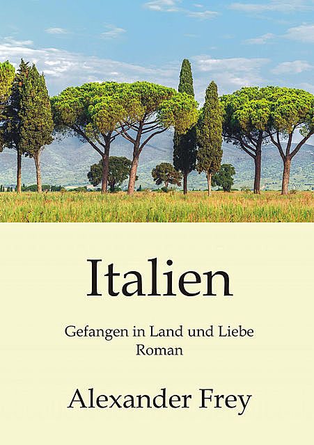 Italien – Gefangen in Land und Liebe, Alexander Frey